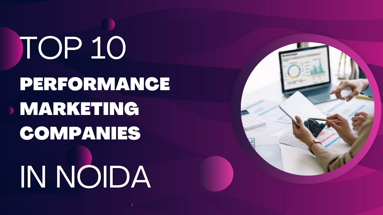 Top 10 Performance Marketing Companies in Noida