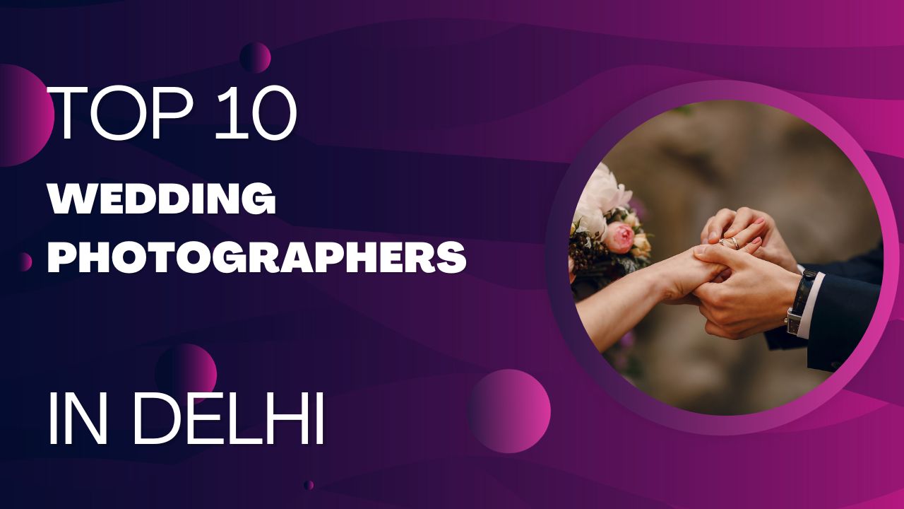 Top 10 Wedding Photographers in Delhi